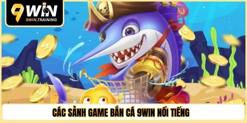 Các sảnh game bắn cá 9WIN nổi tiếng 