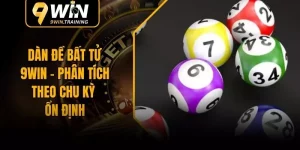 Dàn Đề Bất Tử 9WIN – Phân Tích Theo Chu Kỳ Ổn Định