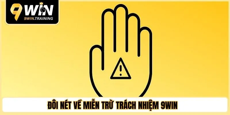 Đôi nét về miễn trừ trách nhiệm 9WIN