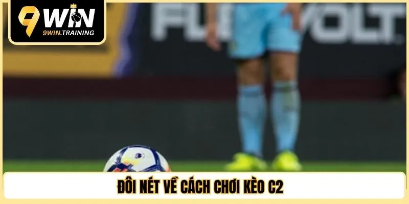 Đôi nét về cách chơi kèo C2