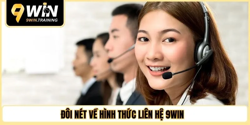 Đôi nét về hình thức liên hệ 9WIN