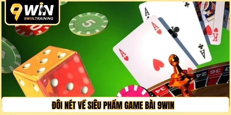Đôi nét về siêu phẩm game bài 9WIN
