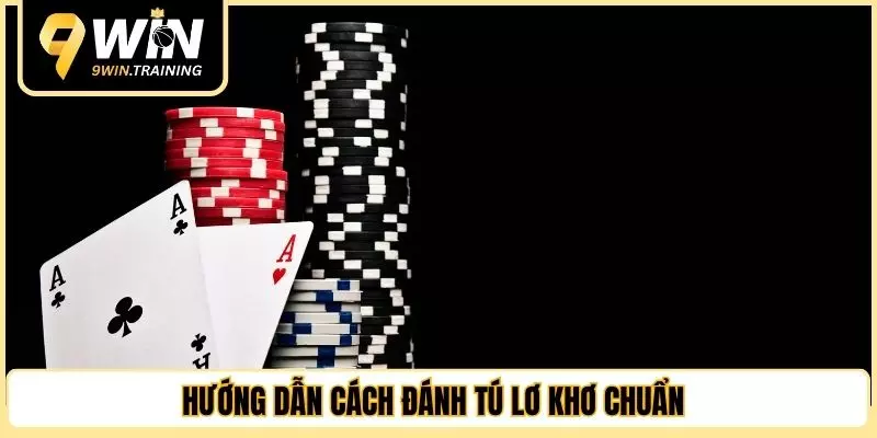 Hướng dẫn cách đánh tú lơ khơ chuẩn