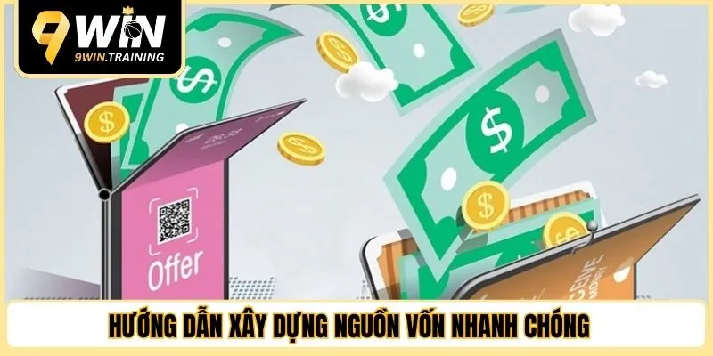 Hướng dẫn xây dựng nguồn vốn nhanh chóng