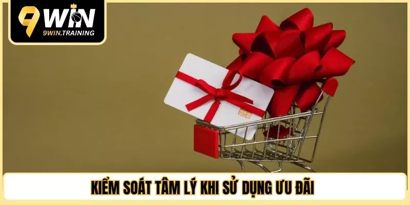 Kiểm soát tâm lý khi sử dụng ưu đãi