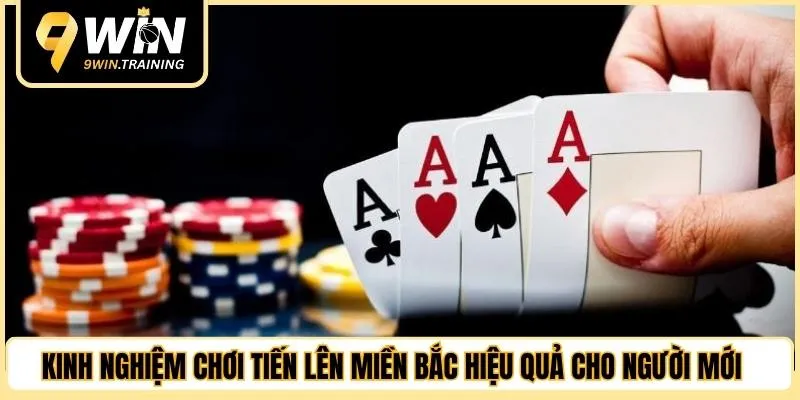 Kinh nghiệm chơi tiến lên miền Bắc hiệu quả cho người mới 