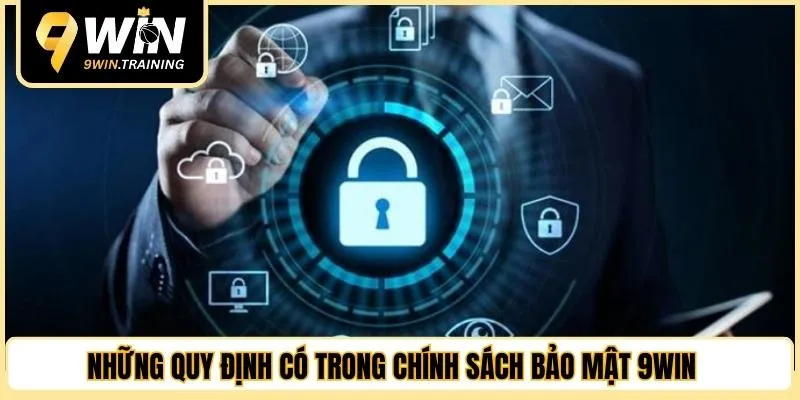 Những quy định có trong chính sách bảo mật 9WIN 