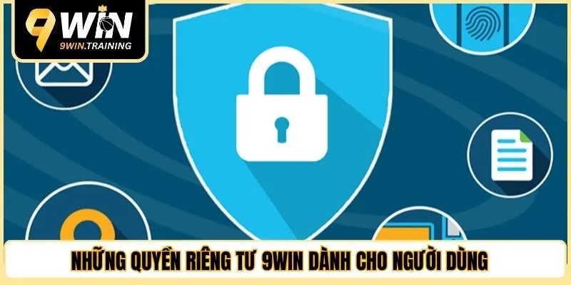 Những quyền riêng tư 9WIN dành cho người dùng