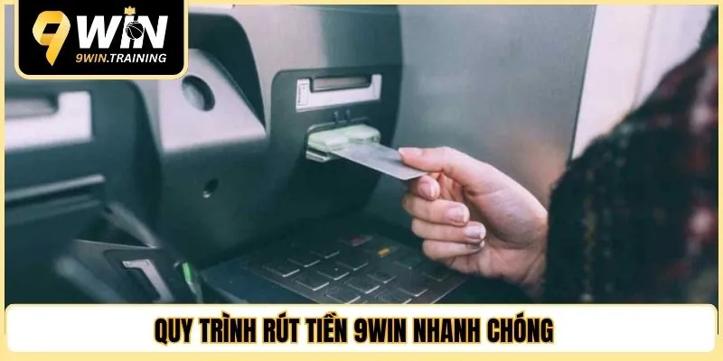Quy trình rút tiền 9WIN nhanh chóng