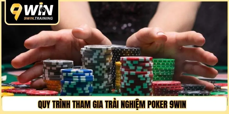 Quy trình tham gia trải nghiệm poker 9WIN