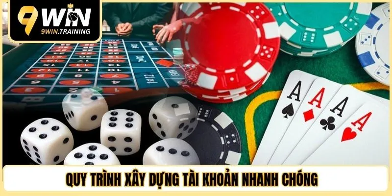 Quy trình xây dựng tài khoản nhanh chóng