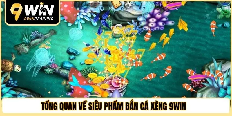 Tổng quan về siêu phẩm bắn cá xèng 9WIN 