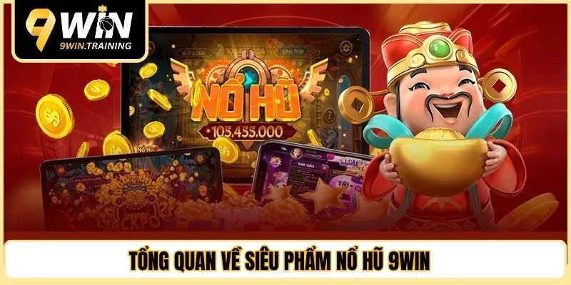 Tổng quan về siêu phẩm nổ hũ 9WIN