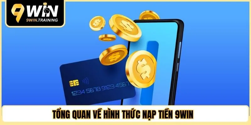 Tổng quan về hình thức nạp tiền 9WIN