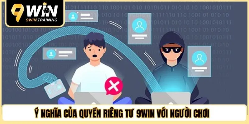 Ý nghĩa của quyền riêng tư 9WIN với người chơi